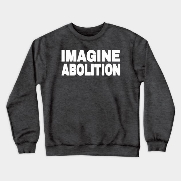 IMAGINE ABOLITION - White - Back Crewneck Sweatshirt by SubversiveWare